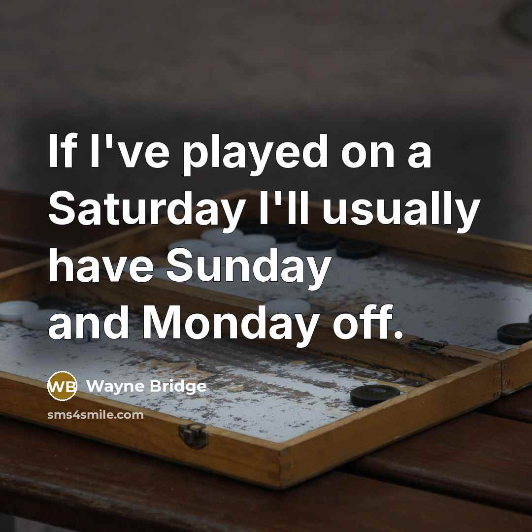 “If I've played on a Saturday I'll usually have Sunday…” quote by Wayne Bridge