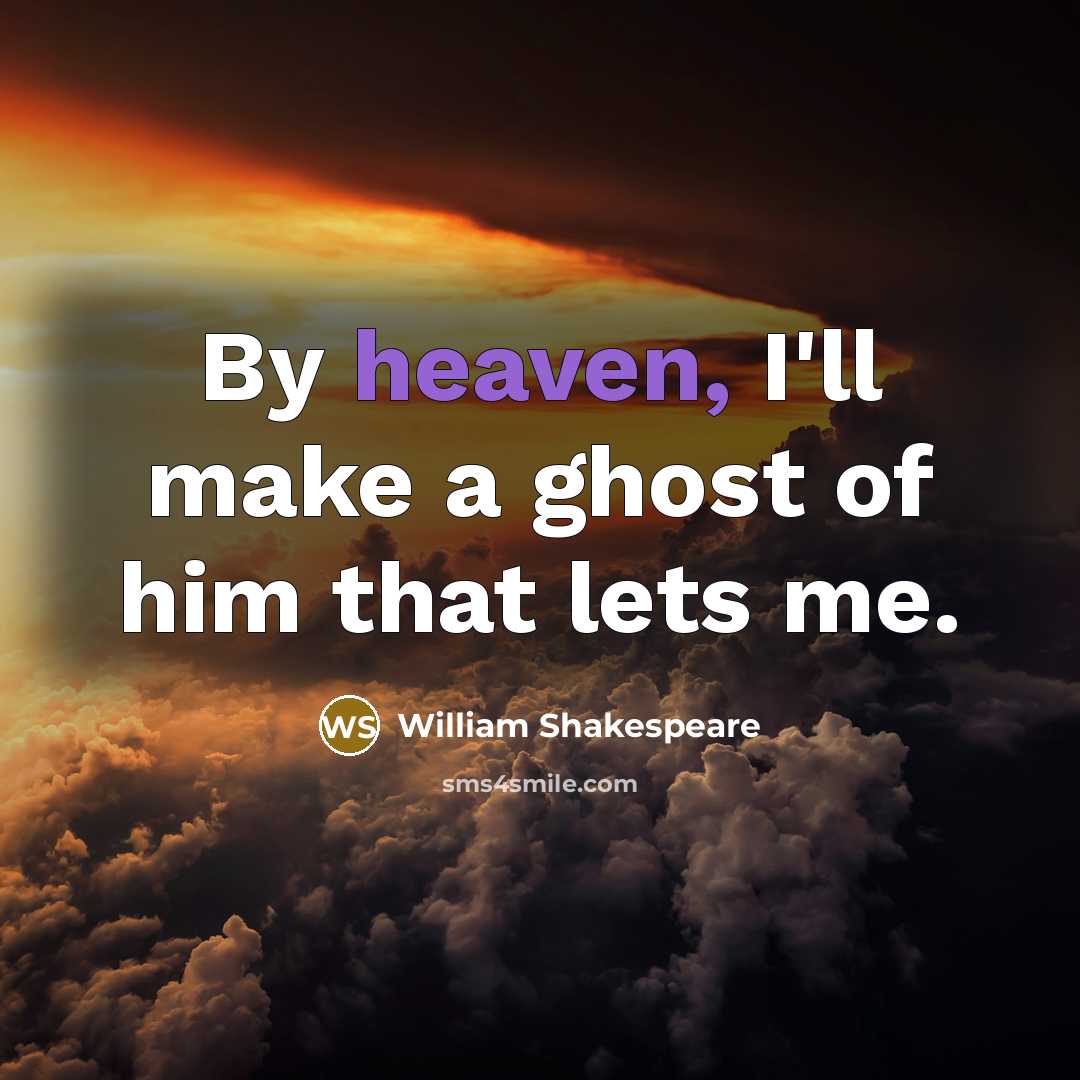 “By heaven, I'll make a ghost of him that lets…” quote by William Shakespeare