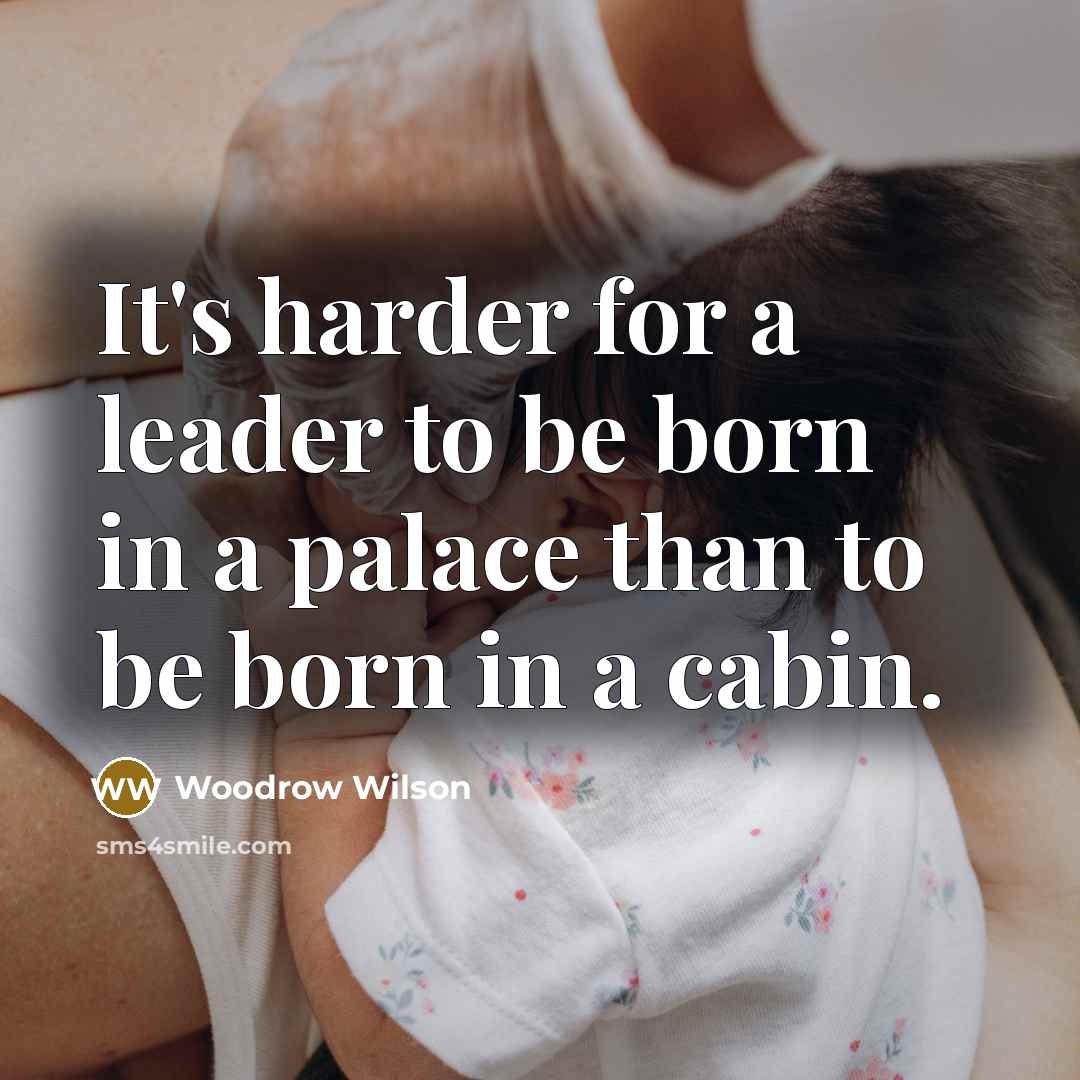 “It's harder for a leader to be born in a…” quote by Woodrow Wilson