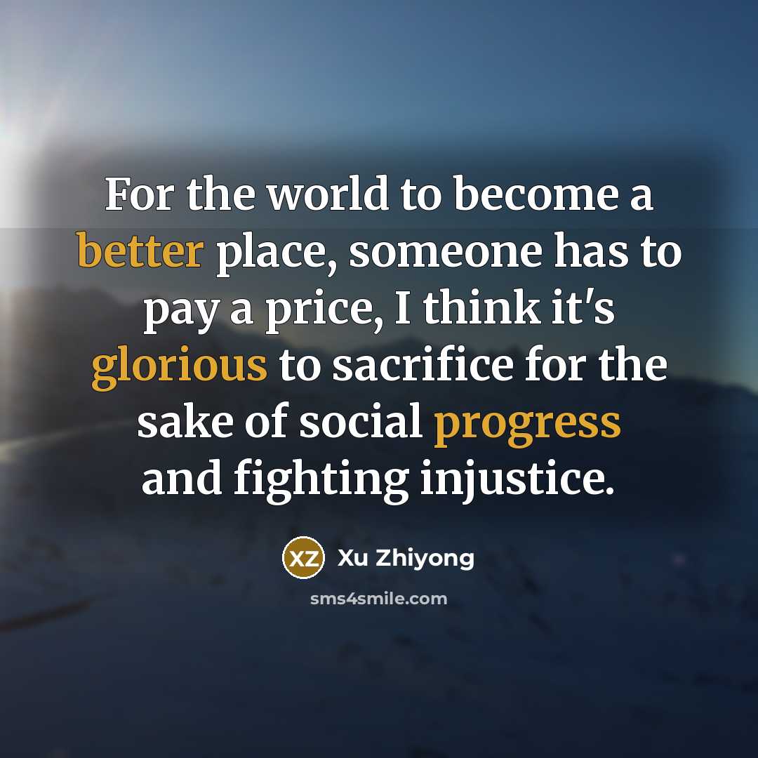 “For the world to become a better place, someone has…” quote by Xu Zhiyong