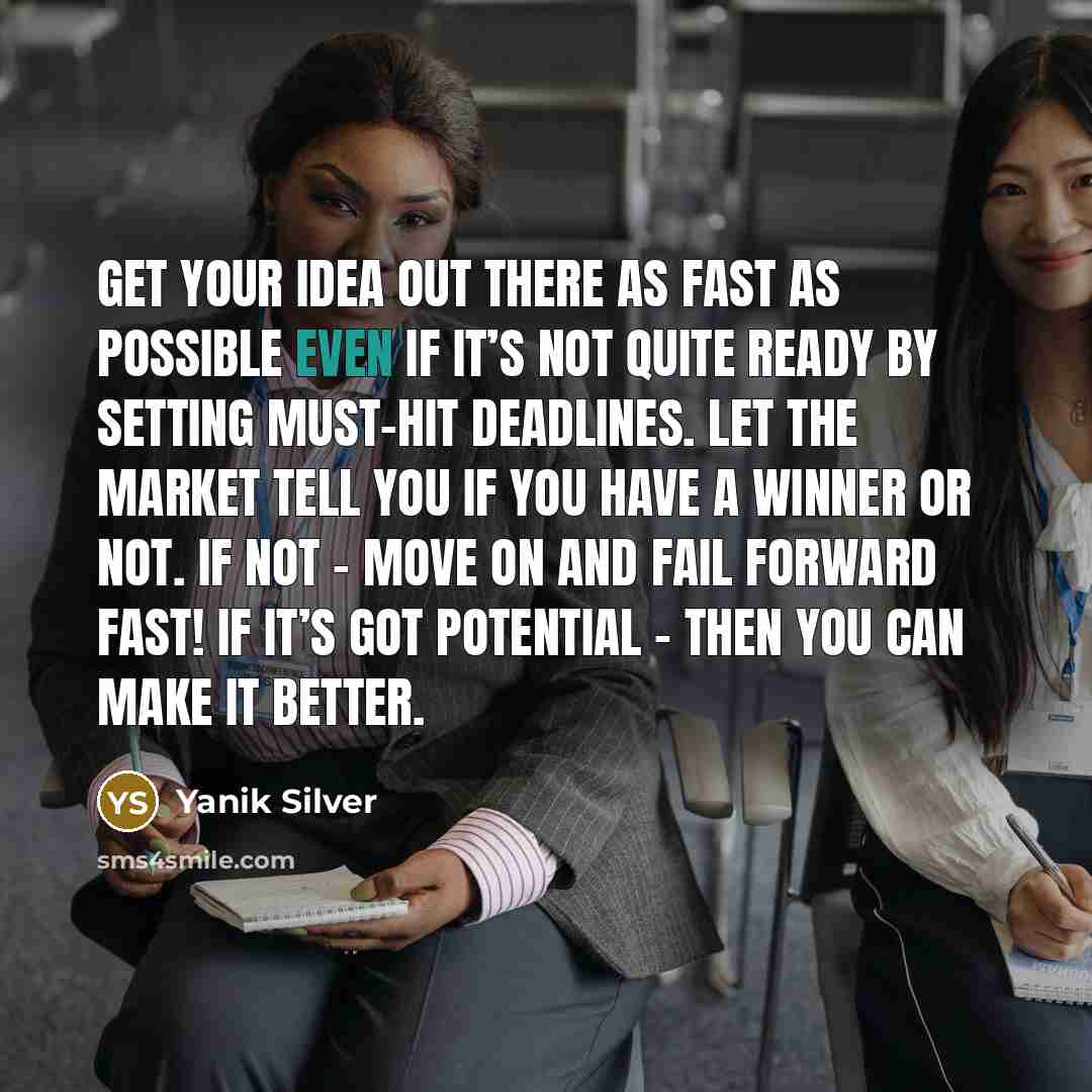 “Get your idea out there as fast as possible even…” quote by Yanik Silver