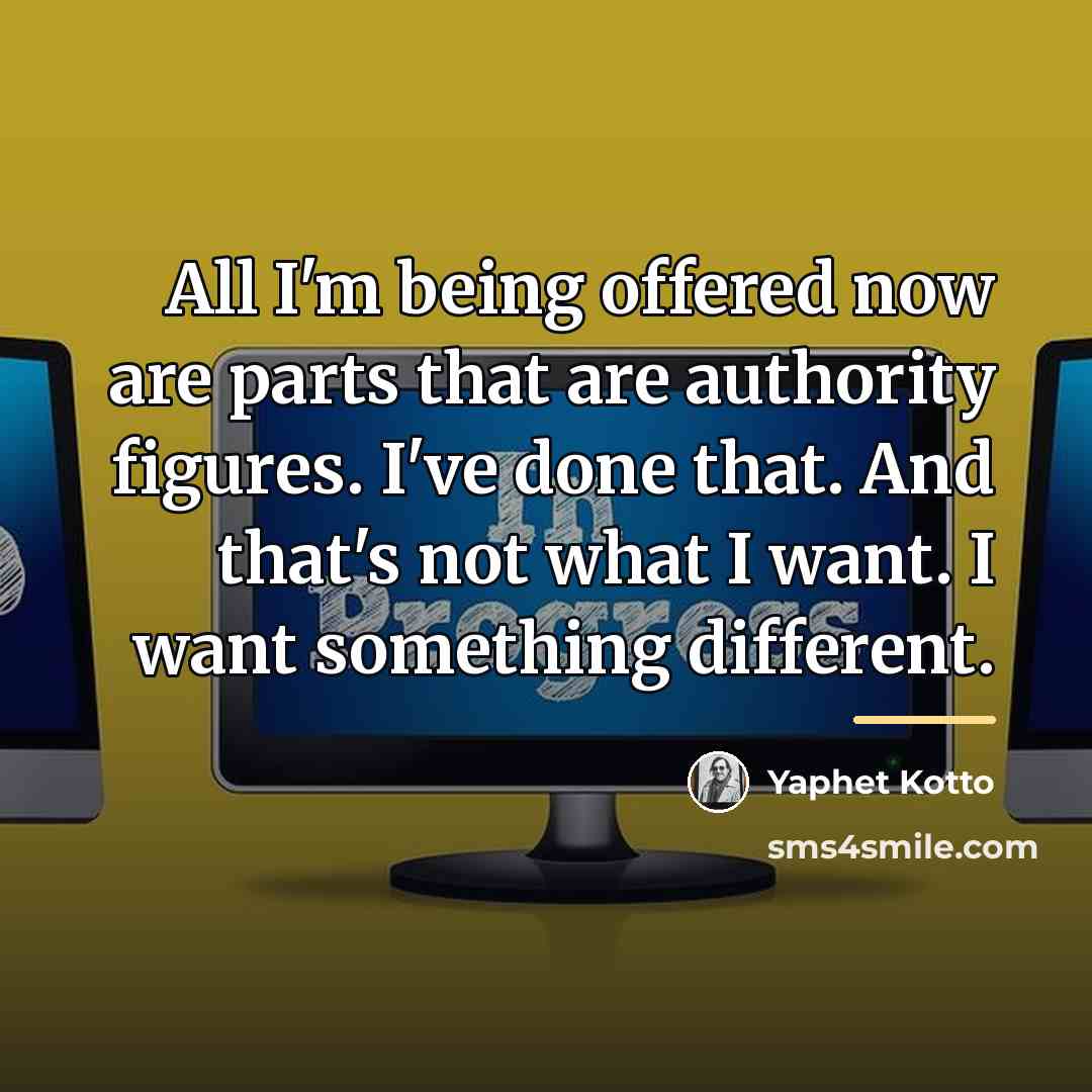 “All I'm being offered now are parts that are authority…” quote by Yaphet Kotto