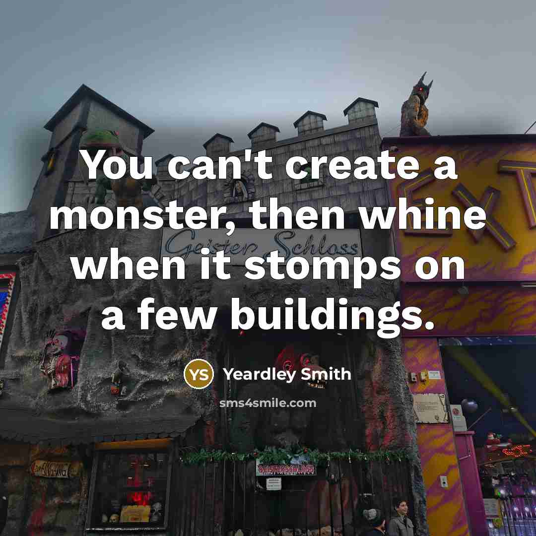 “You can't create a monster, then whine when it stomps…” quote by Yeardley Smith