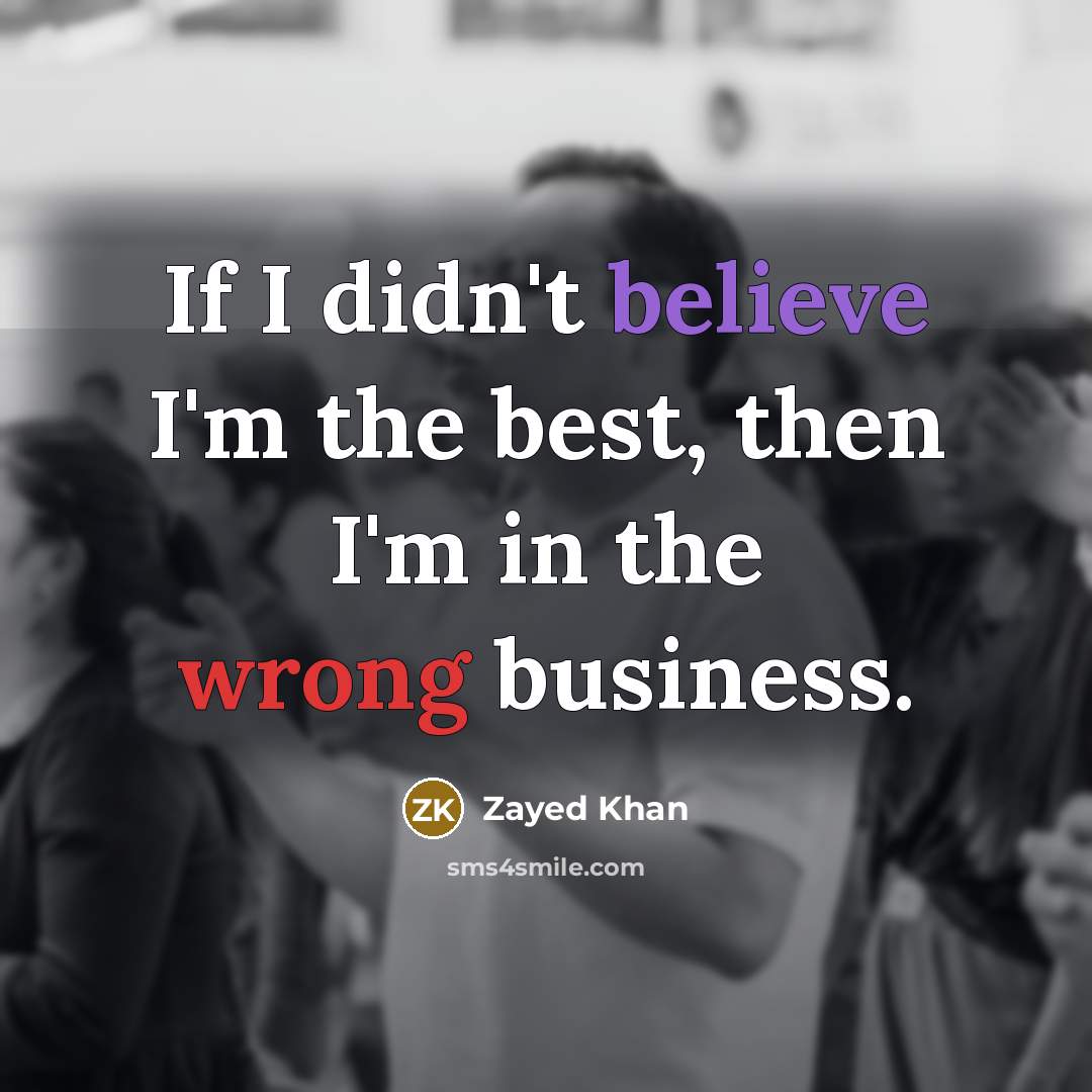 “If I didn't believe I'm the best, then I'm in…” quote by Zayed Khan