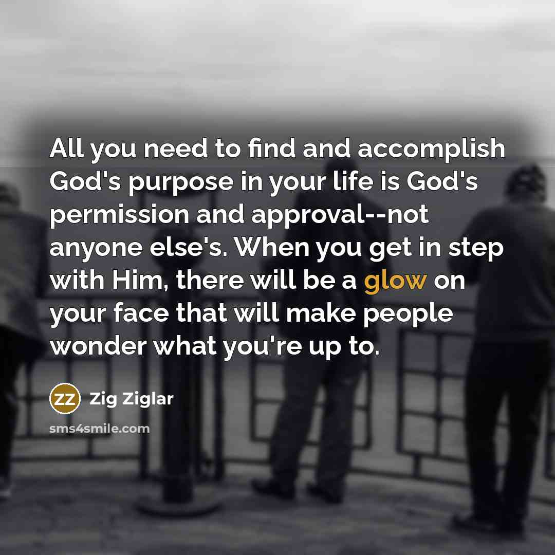 “All you need to find and accomplish God's purpose in…” quote by Zig Ziglar