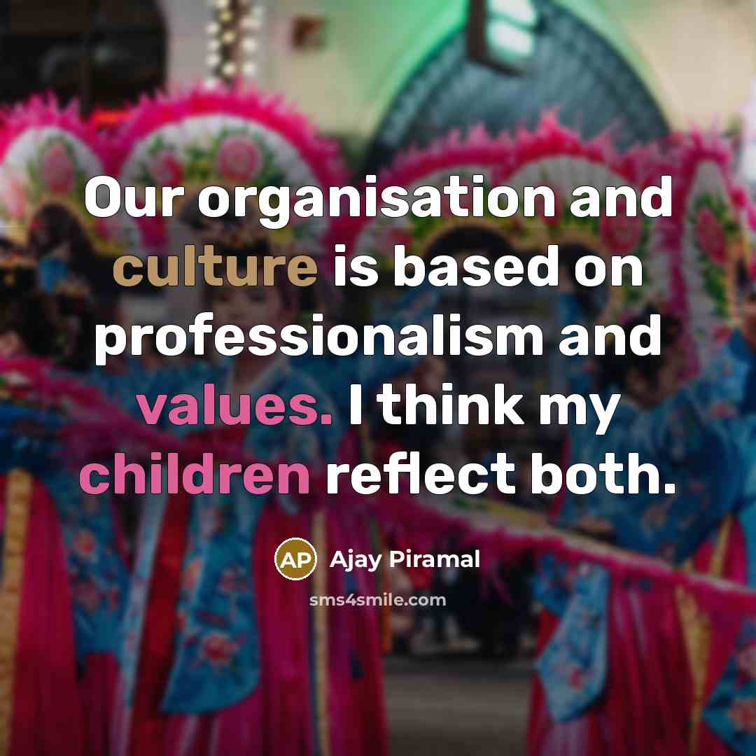 “Our organisation and culture is based on professionalism and values.…” quote by Ajay Piramal