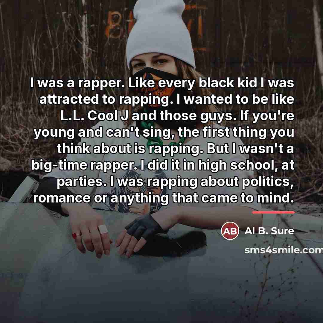 “I was a rapper. Like every black kid I was…” quote by Al B. Sure