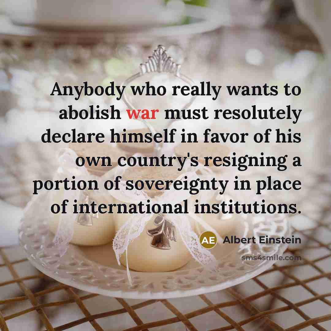 “Anybody who really wants to abolish war must resolutely declare…” quote by Albert Einstein