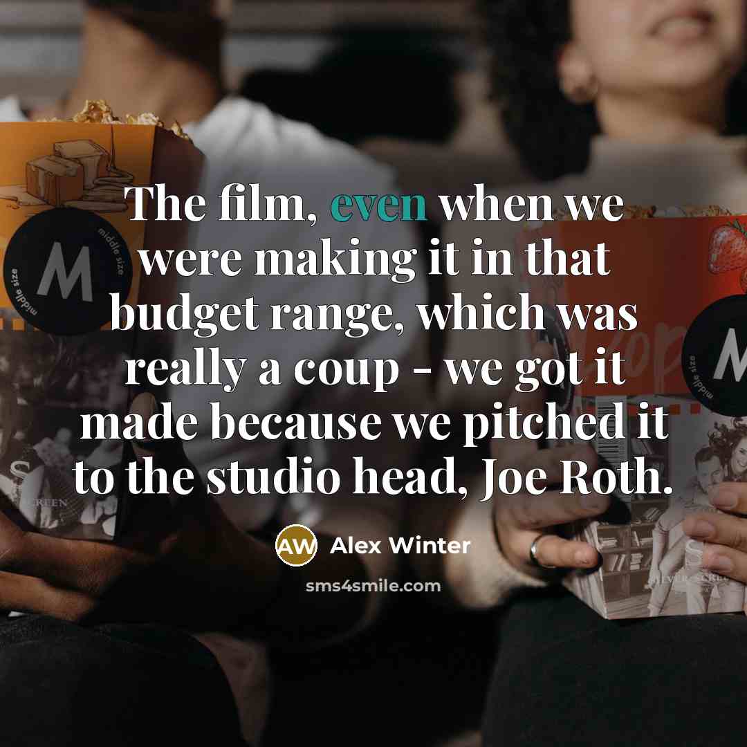 “The film, even when we were making it in that…” quote by Alex Winter