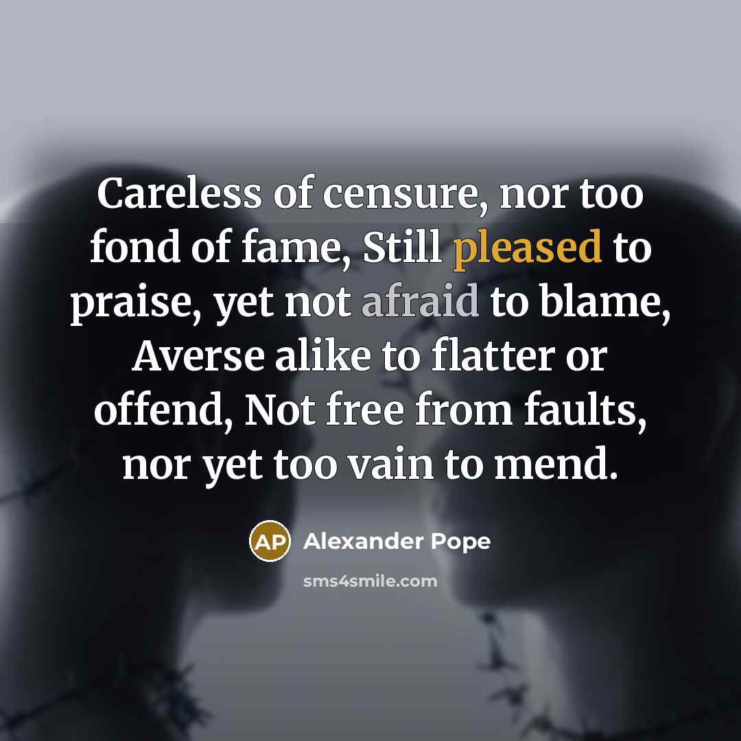 “Careless of censure, nor too fond of fame, Still pleased…” quote by Alexander Pope