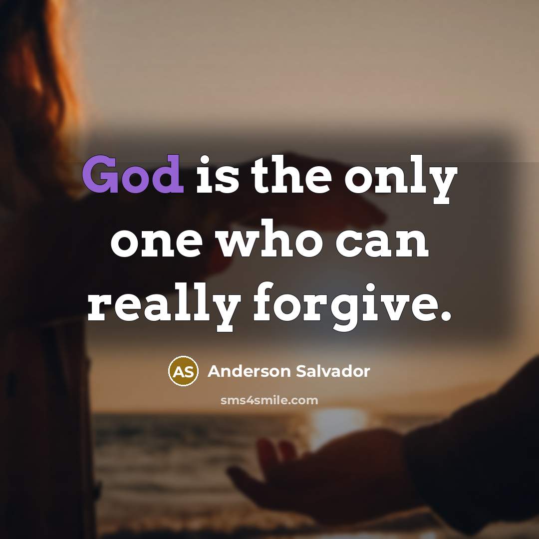 “God is the only one who can really forgive.” quote by Anderson Salvador