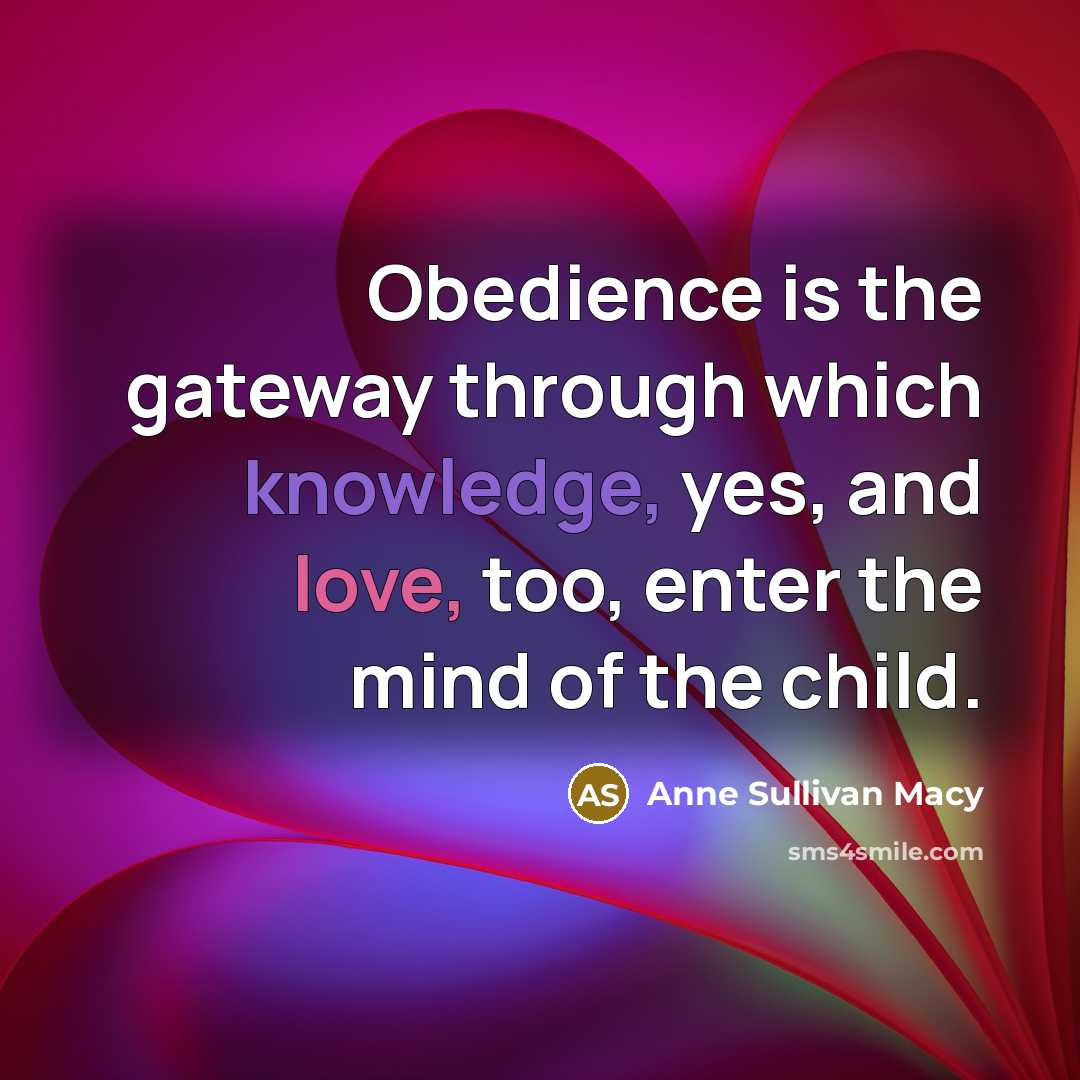 “Obedience is the gateway through which knowledge, yes, and love,…” quote by Anne Sullivan Macy