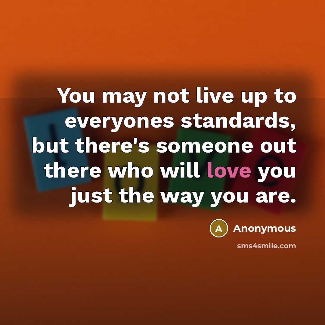 “You may not live up to everyones standards, but there's…” quote by Anonymous