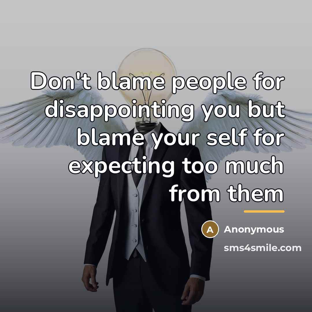 “Don't blame people for disappointing you but blame your self…” quote by Anonymous