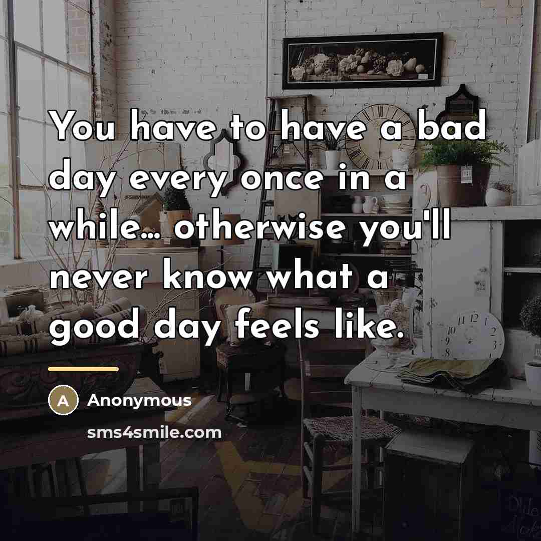 “You have to have a bad day every once in…” quote by Anonymous