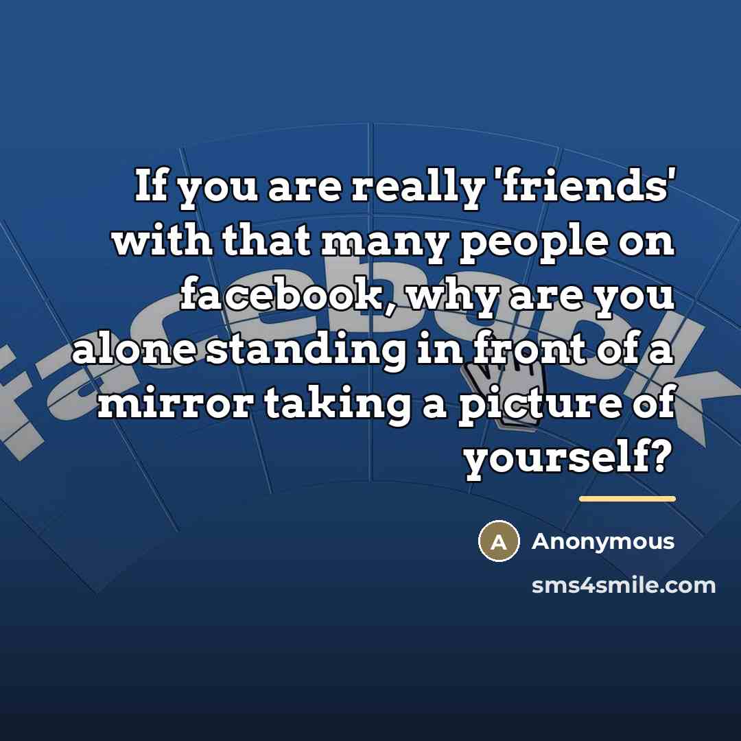 “If you are really 'friends' with that many people on…” quote by Anonymous