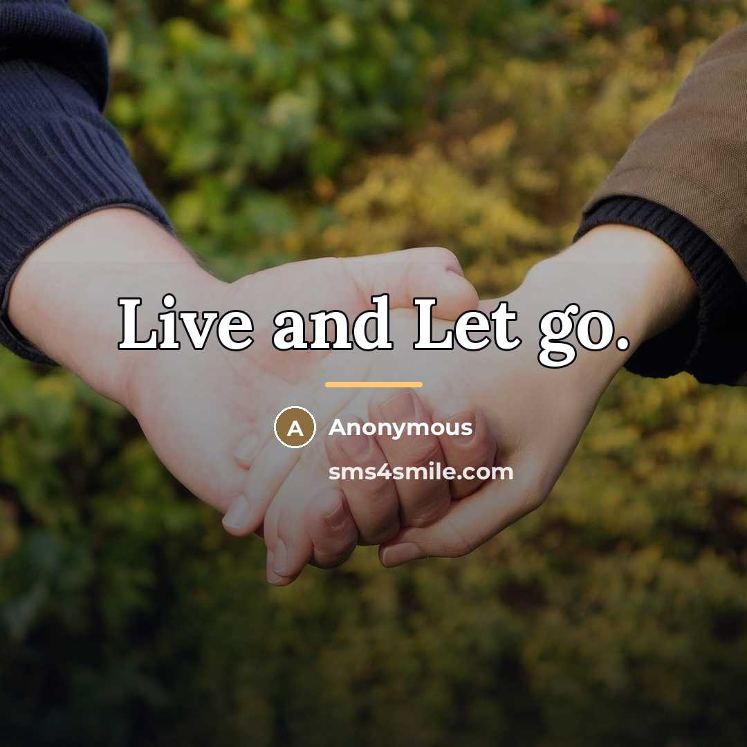 “Live and Let go.…” quote by Anonymous