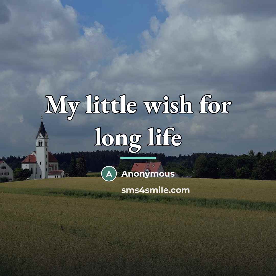 “My little wish for long life…” quote by Anonymous