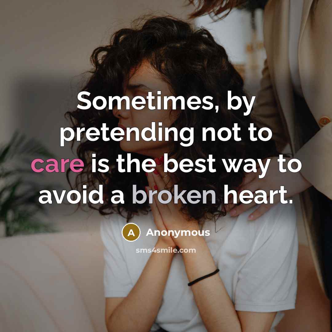“Sometimes, by pretending not to care is the best way…” quote by Anonymous
