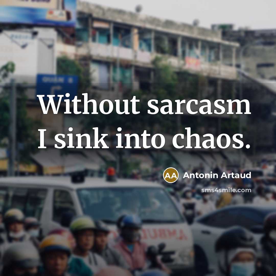 “Without sarcasm I sink into chaos.…” quote by Antonin Artaud