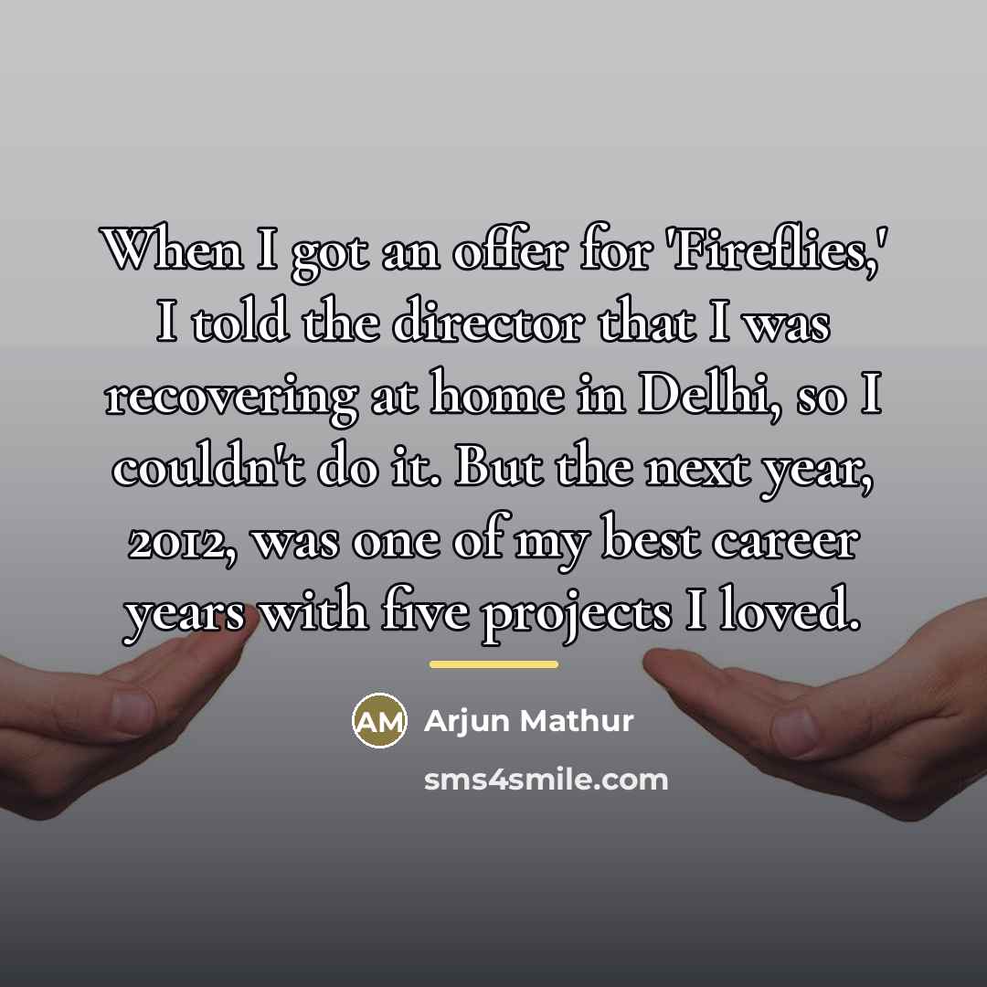 “When I got an offer for 'Fireflies,' I told the…” quote by Arjun Mathur