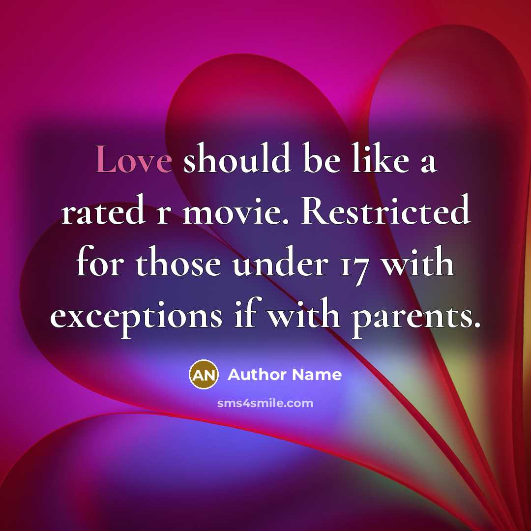 “Love should be like a rated r movie. Restricted for…” quote by Author Name