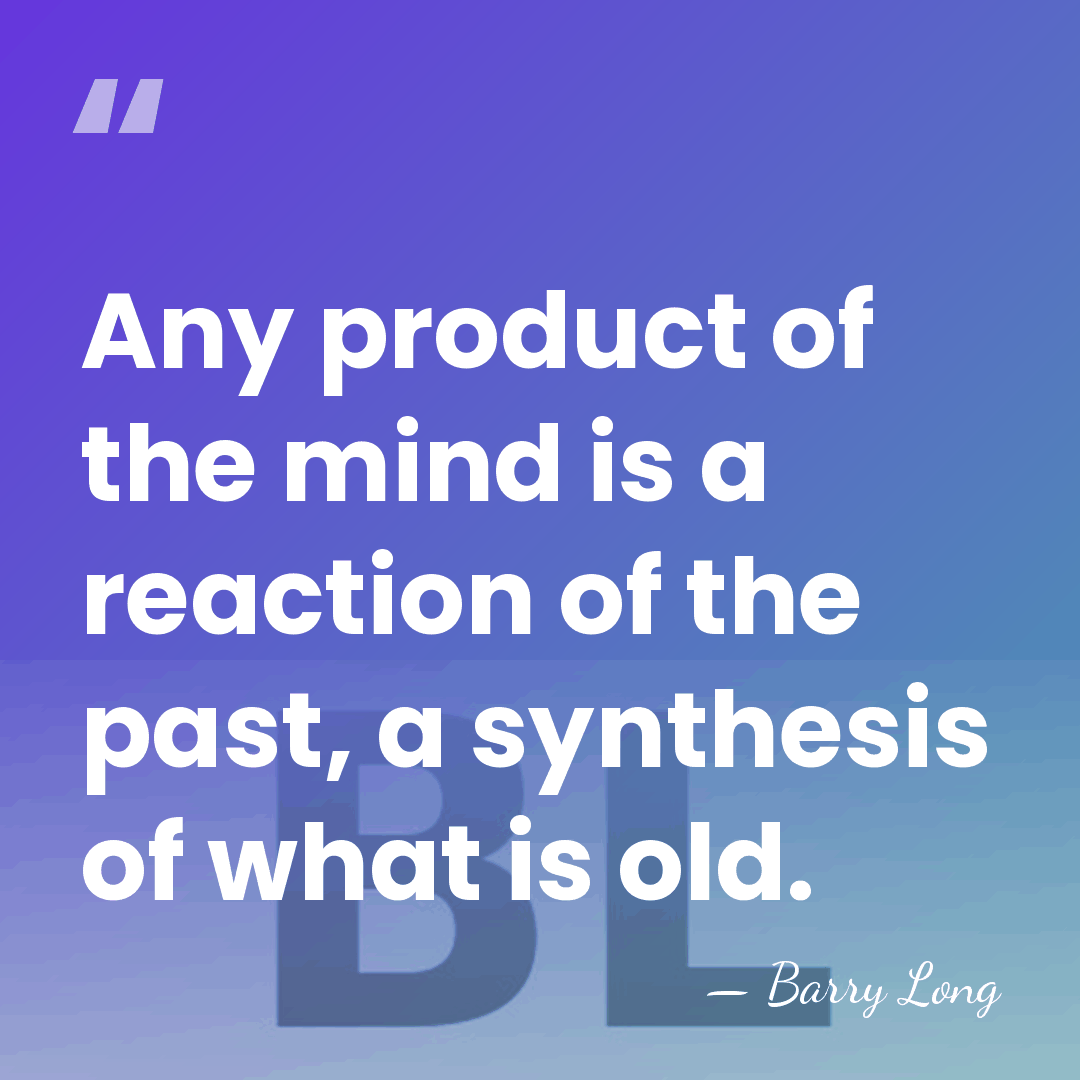 Any product of the mind is a reaction of the past, a&hellip; - Barry Long