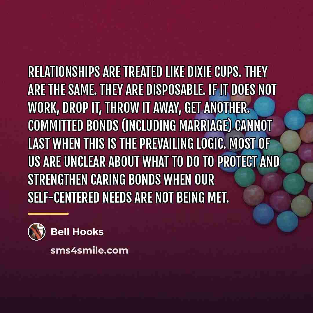 “Relationships are treated like Dixie cups. They are the same.…” quote by Bell Hooks