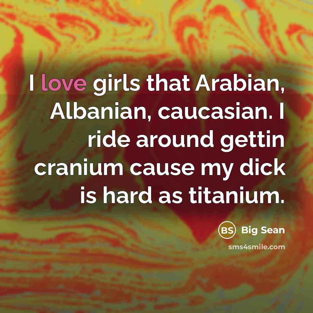 “I love girls that Arabian, Albanian, caucasian. I ride around…” quote by Big Sean