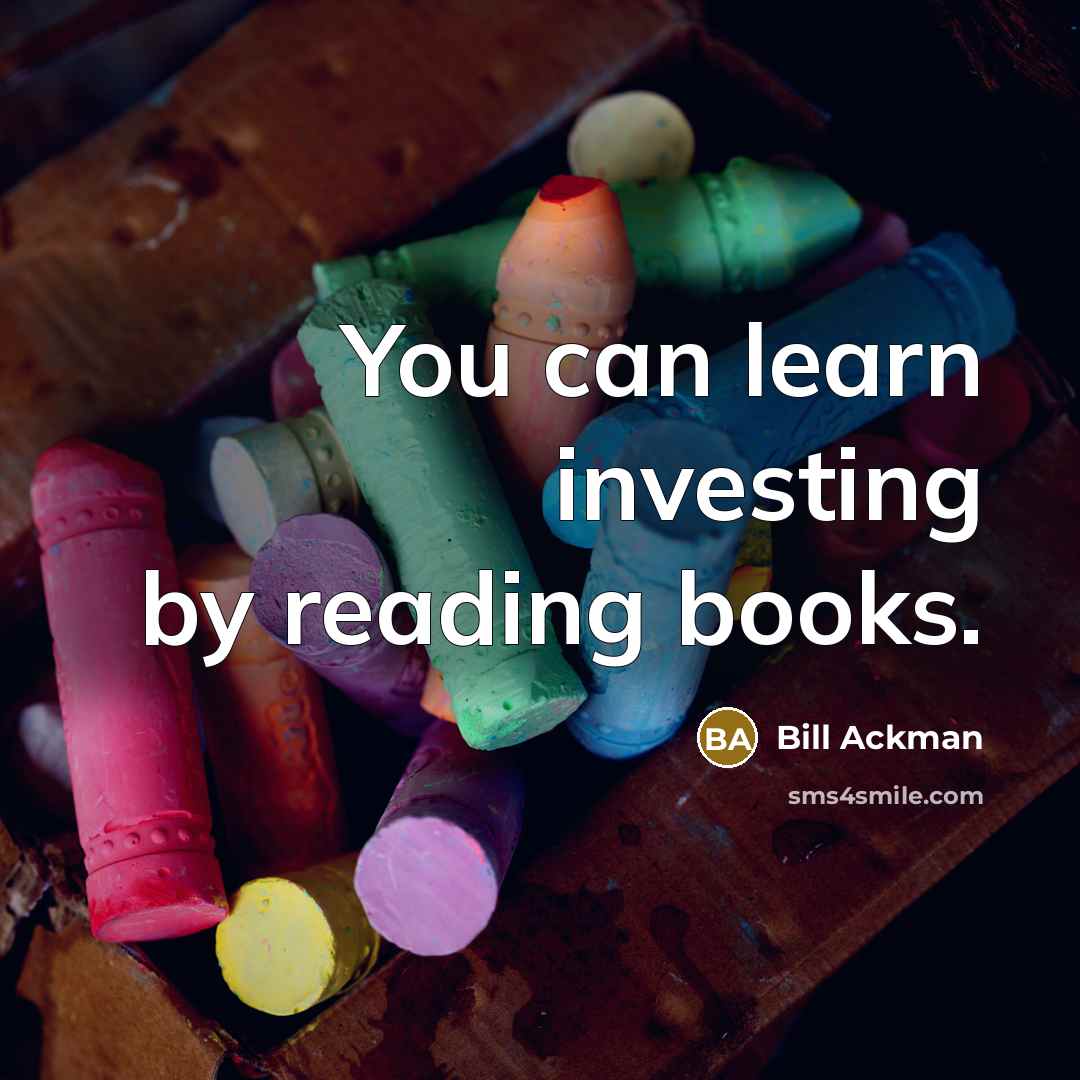 “You can learn investing by reading books.…” quote by Bill Ackman