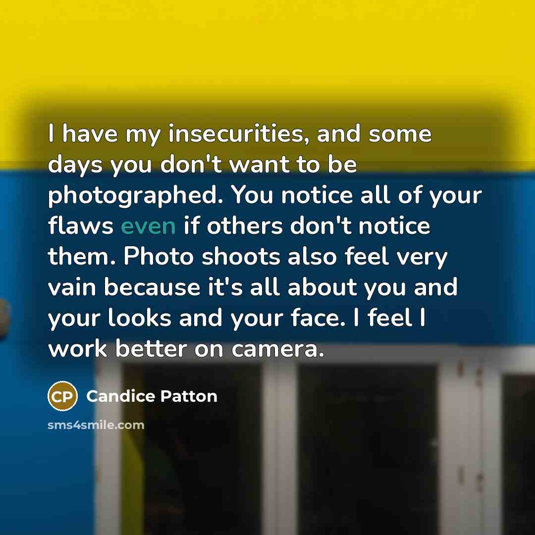 “I have my insecurities, and some days you don't want…” quote by Candice Patton