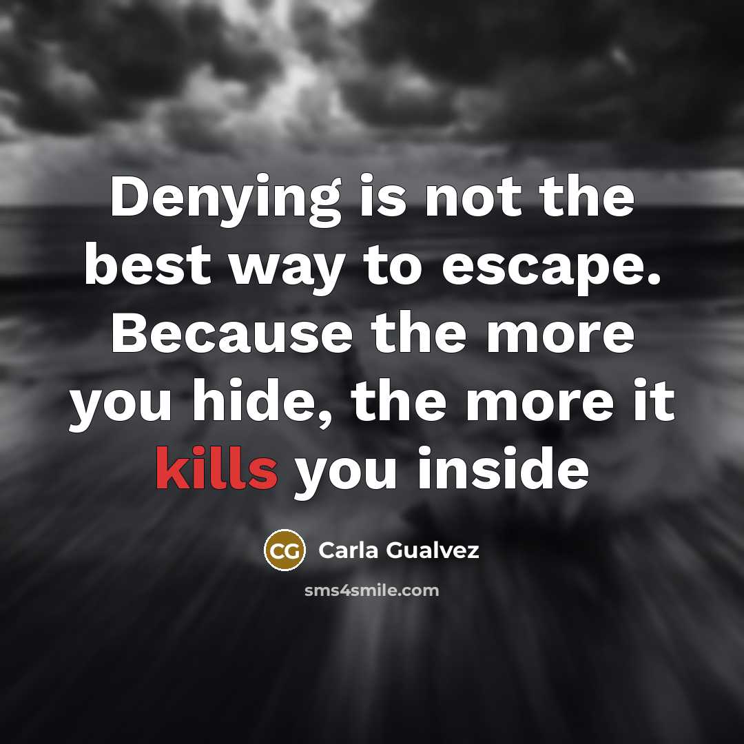 “Denying is not the best way to escape. Because the…” quote by Carla Gualvez