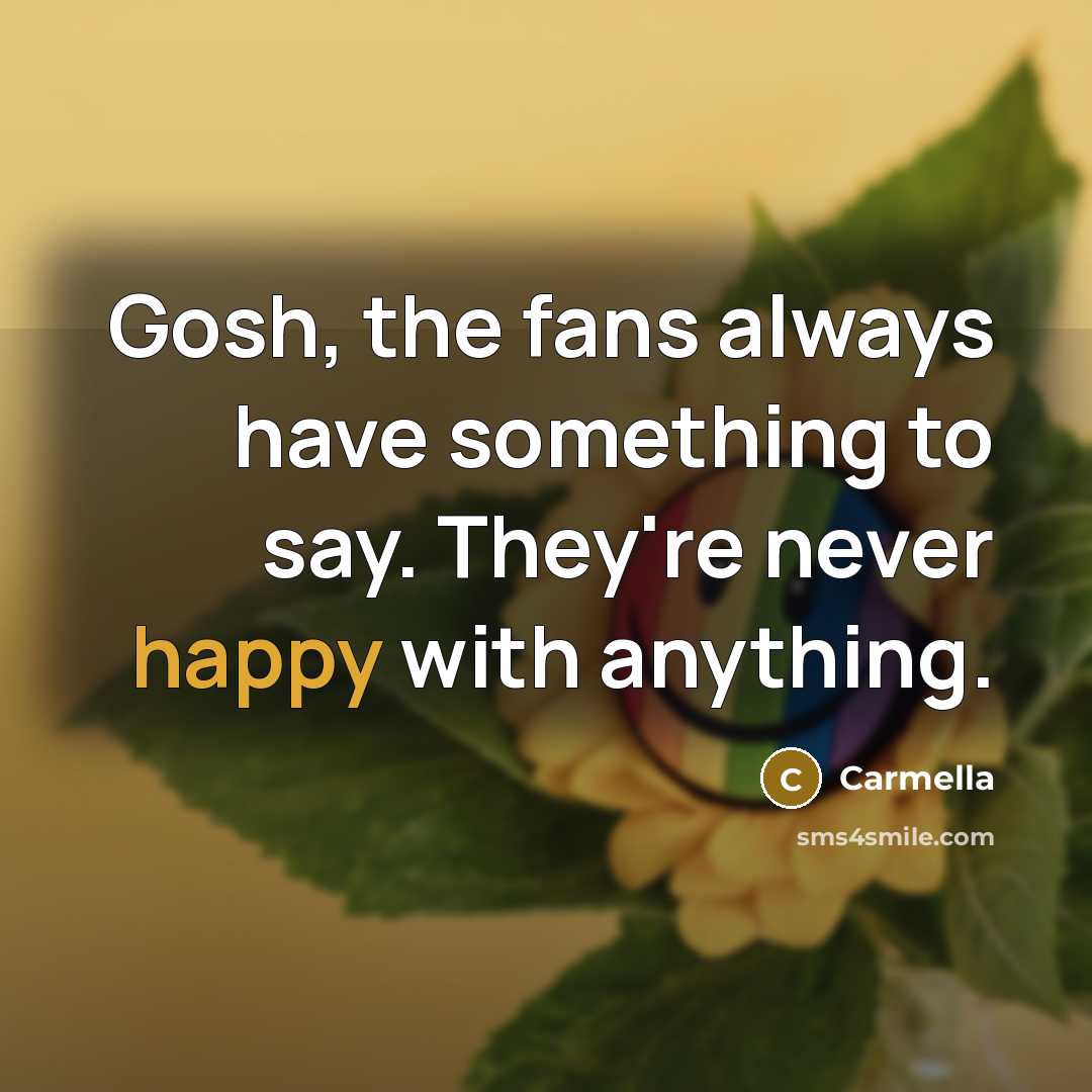 “Gosh, the fans always have something to say. They're never…” quote by Carmella