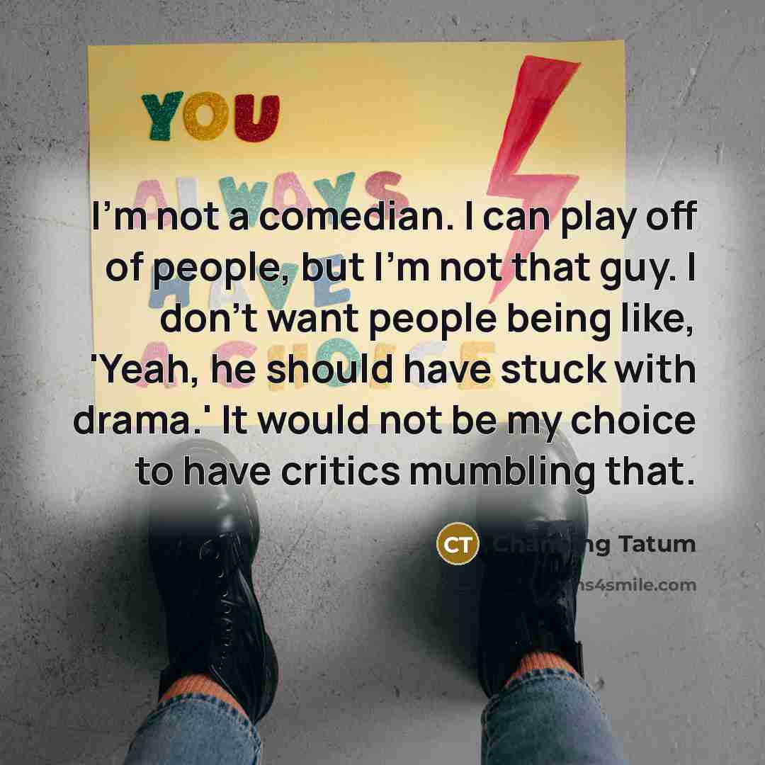 “I'm not a comedian. I can play off of people,…” quote by Channing Tatum
