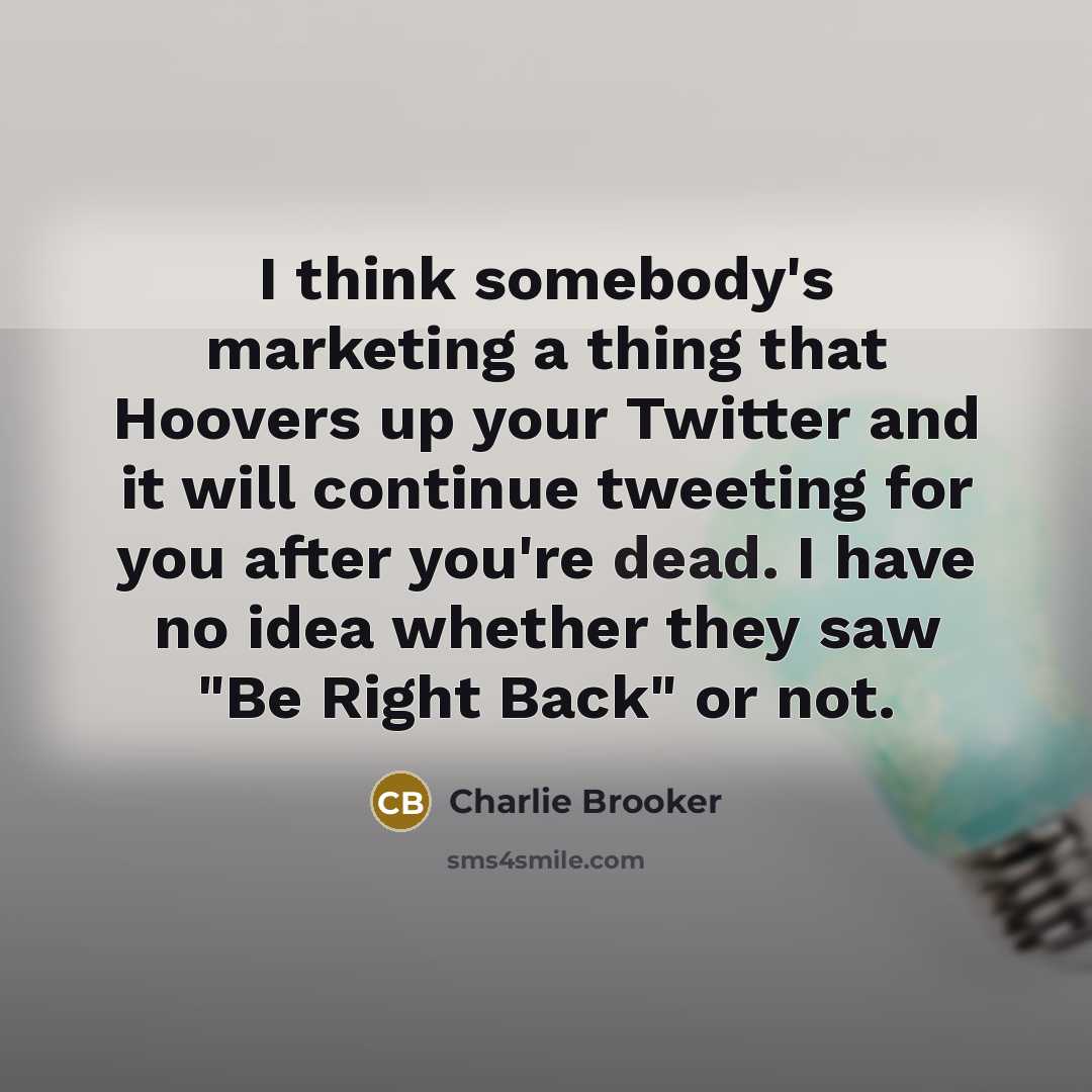 “I think somebody's marketing a thing that Hoovers up your…” quote by Charlie Brooker