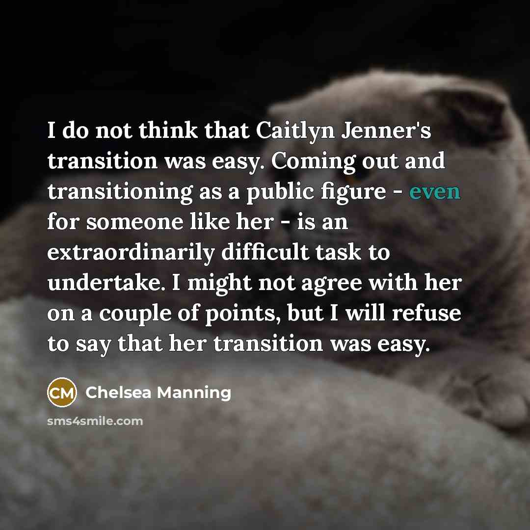 “I do not think that Caitlyn Jenner's transition was easy.…” quote by Chelsea Manning
