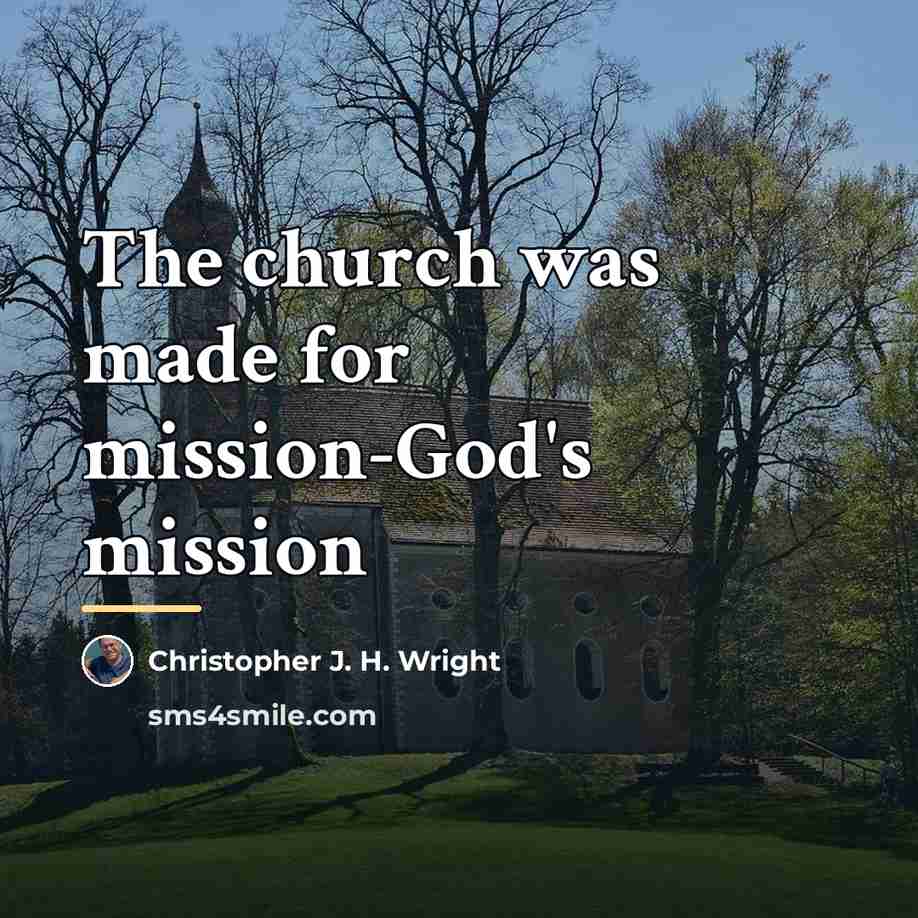 “The church was made for mission-God's mission…” quote by Christopher J. H. Wright