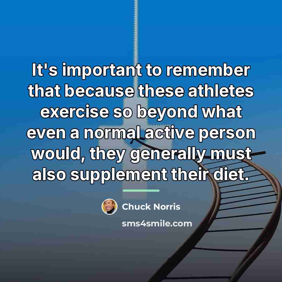“It's important to remember that because these athletes exercise so…” quote by Chuck Norris