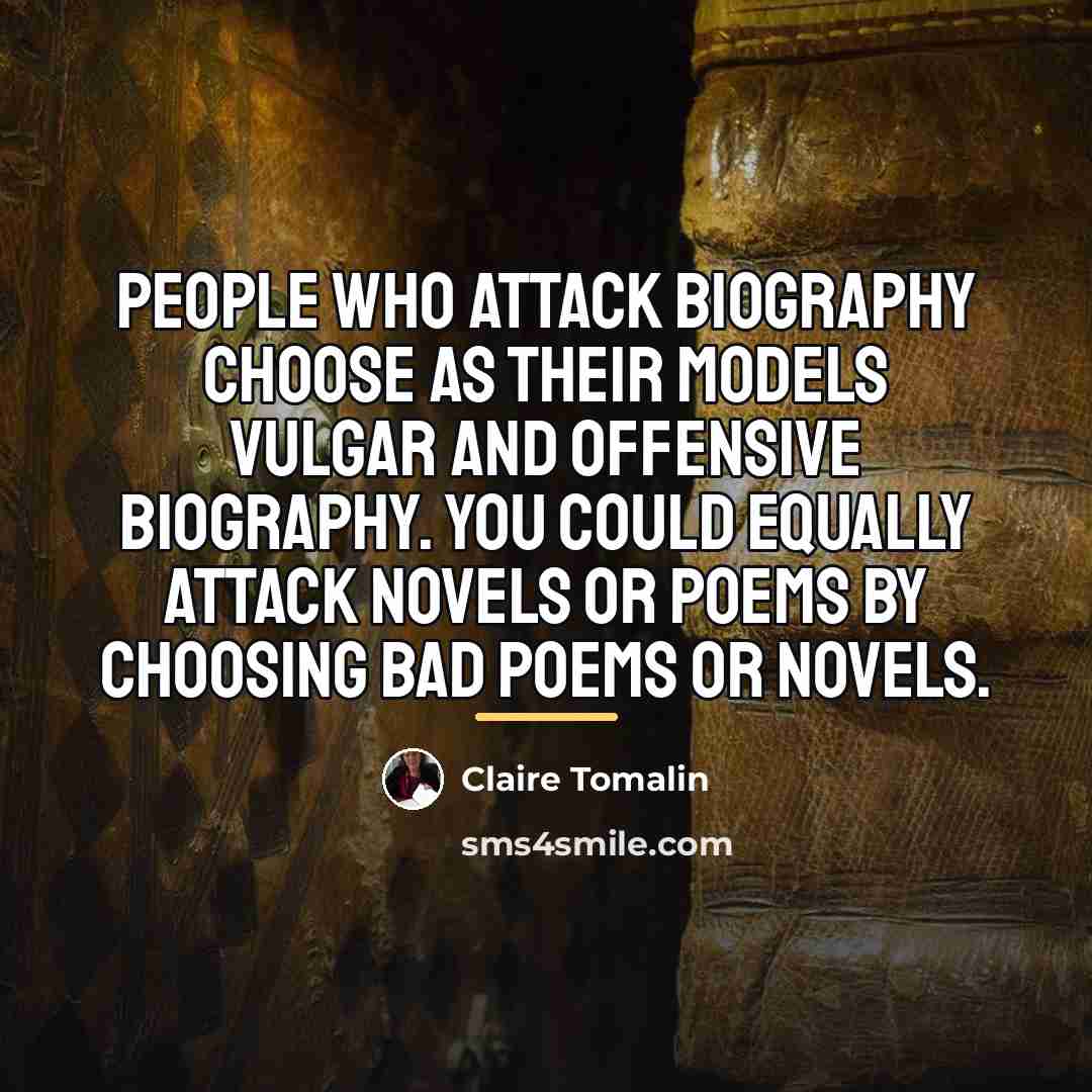 “People who attack biography choose as their models vulgar and…” quote by Claire Tomalin