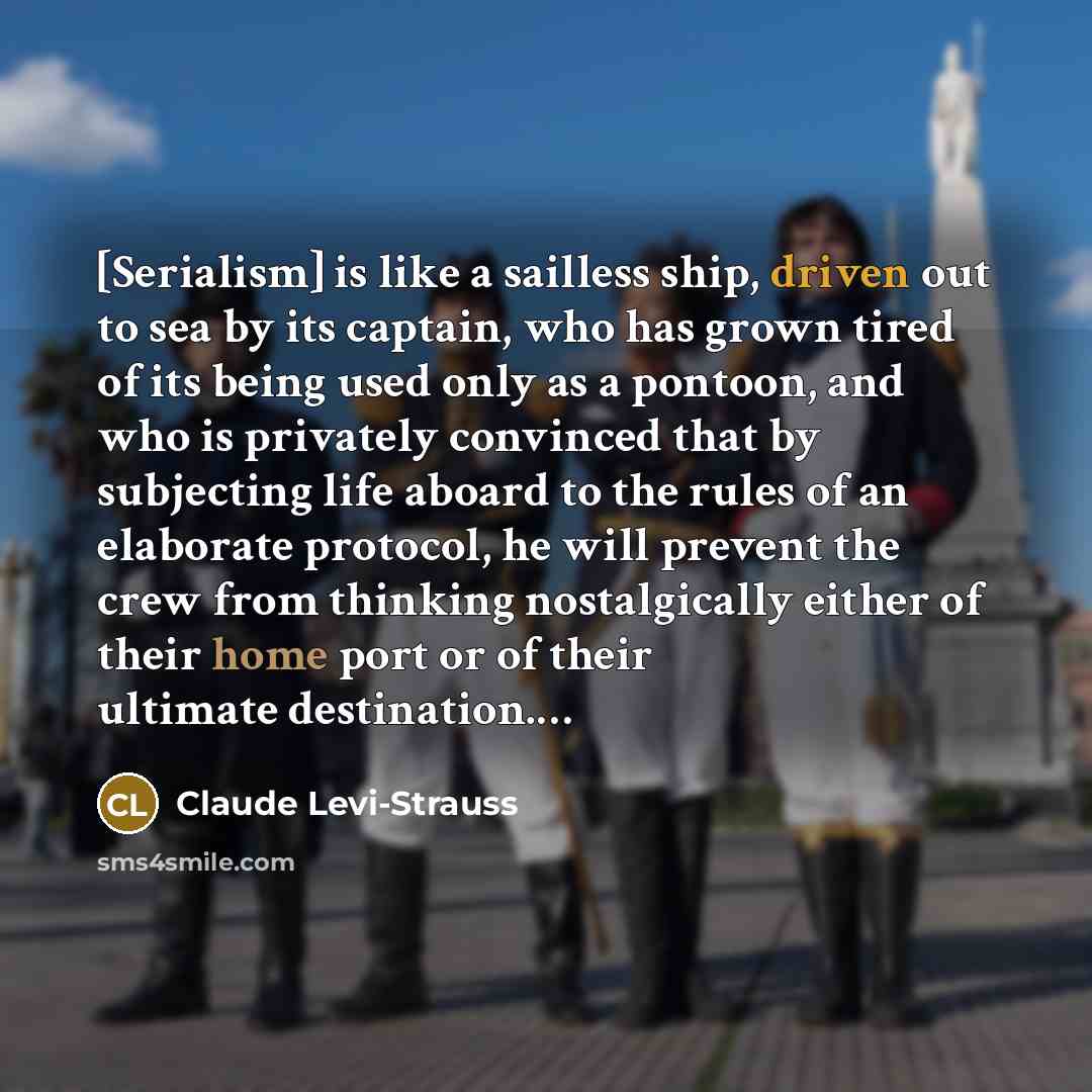 “[Serialism] is like a sailless ship, driven out to sea…” quote by Claude Levi-Strauss