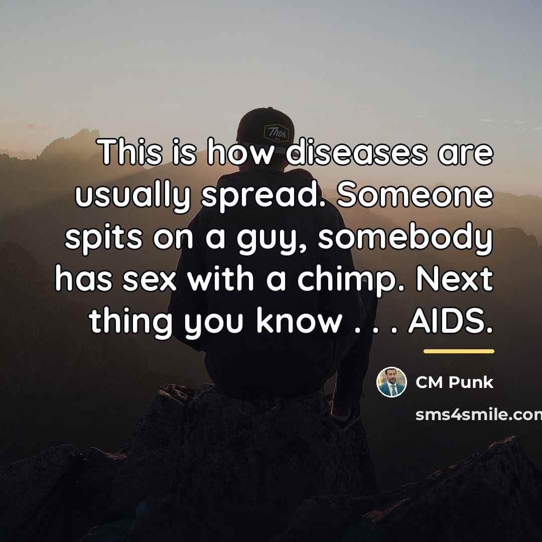“This is how diseases are usually spread. Someone spits on…” quote by CM Punk
