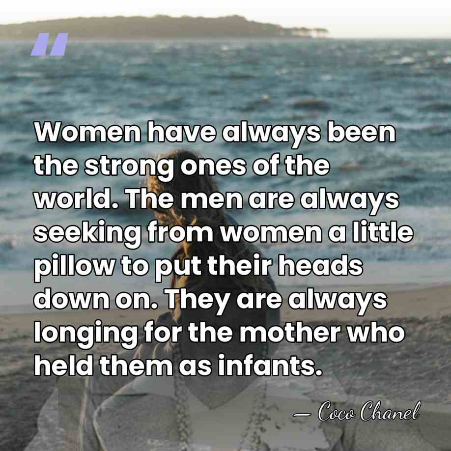 Women have always been the strong ones of the world. The men&hellip; - Coco Chanel