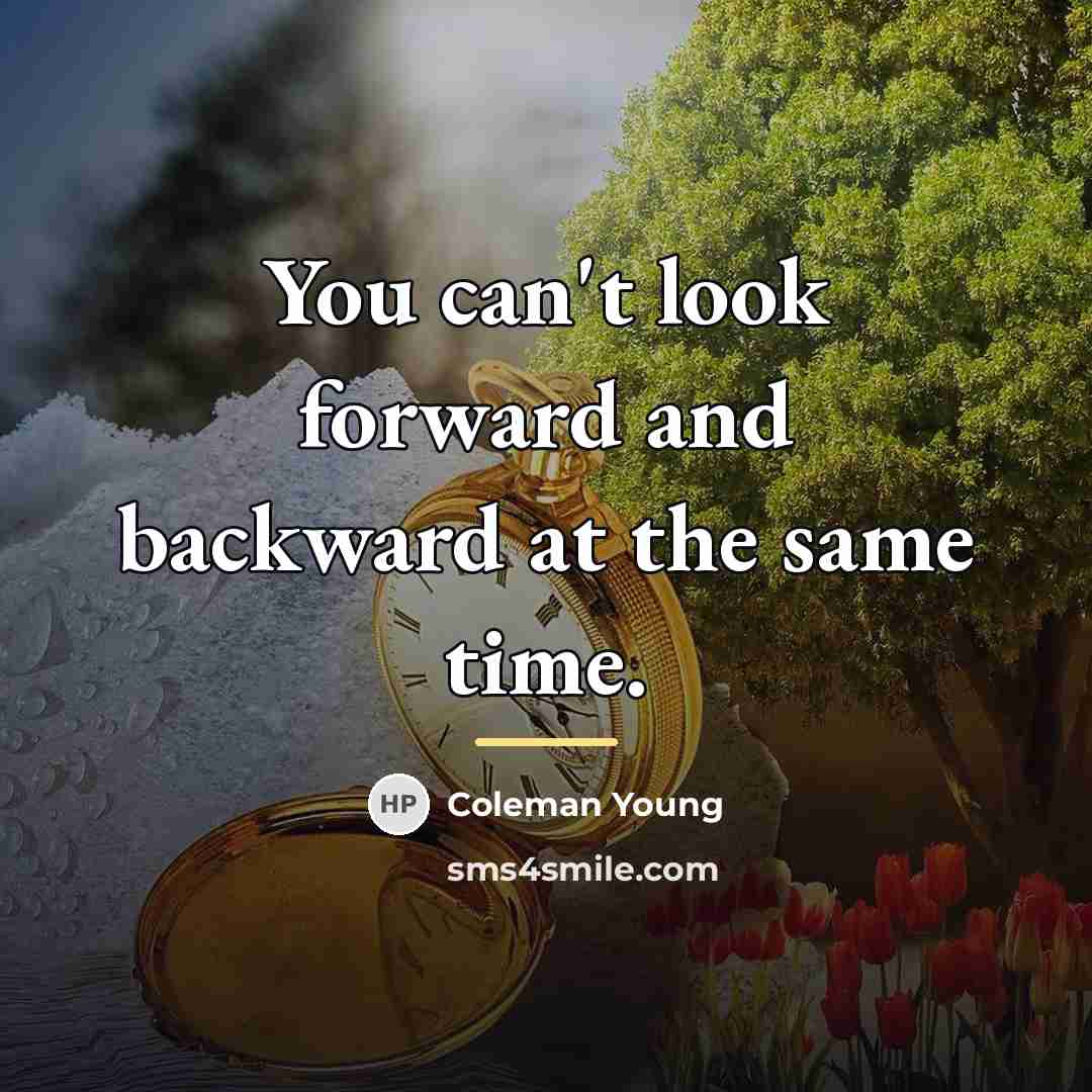“You can't look forward and backward at the same time.…” quote by Coleman Young