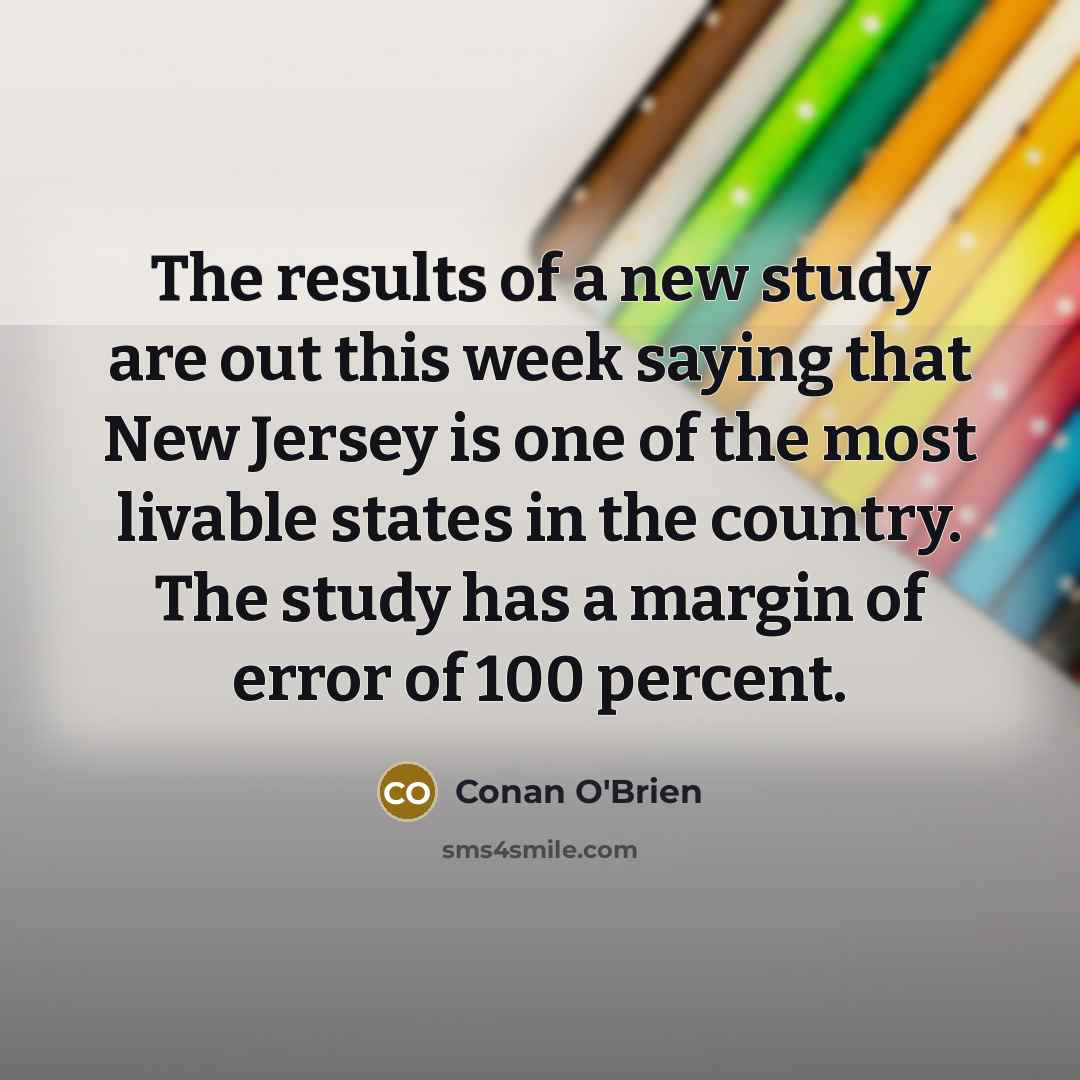 “The results of a new study are out this week…” quote by Conan O'Brien