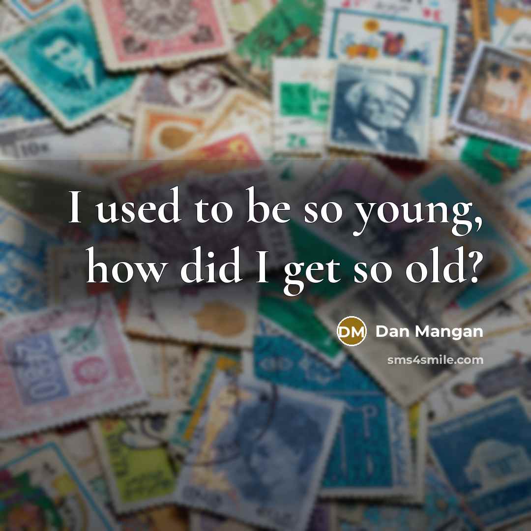 “I used to be so young, how did I get so old?” quote by Dan Mangan