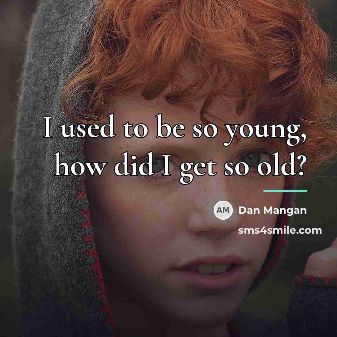 “I used to be so young, how did I get…” quote by Dan Mangan