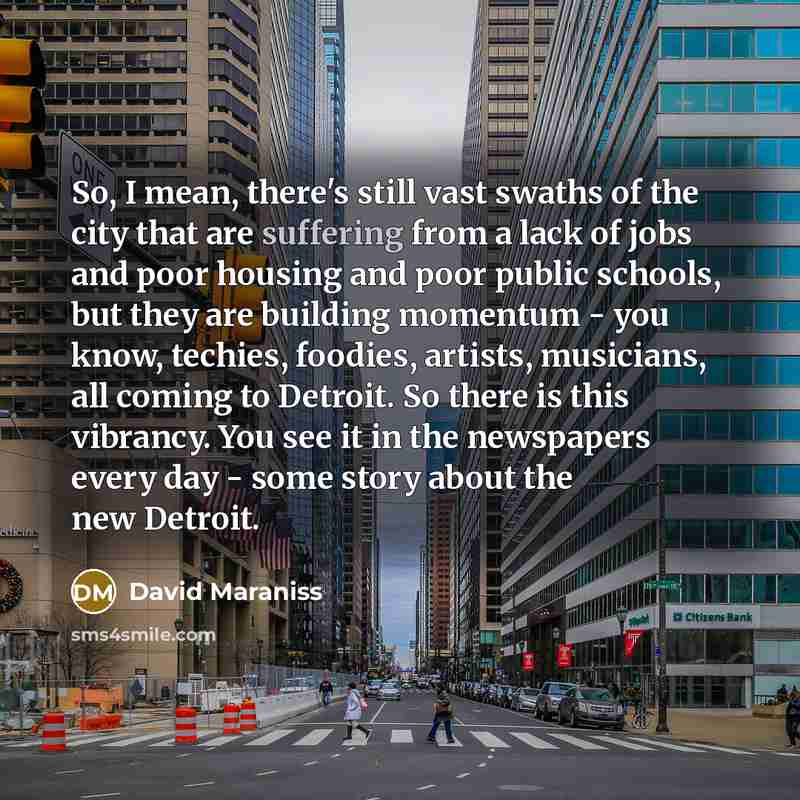 “So, I mean, there's still vast swaths of the city…” quote by David Maraniss