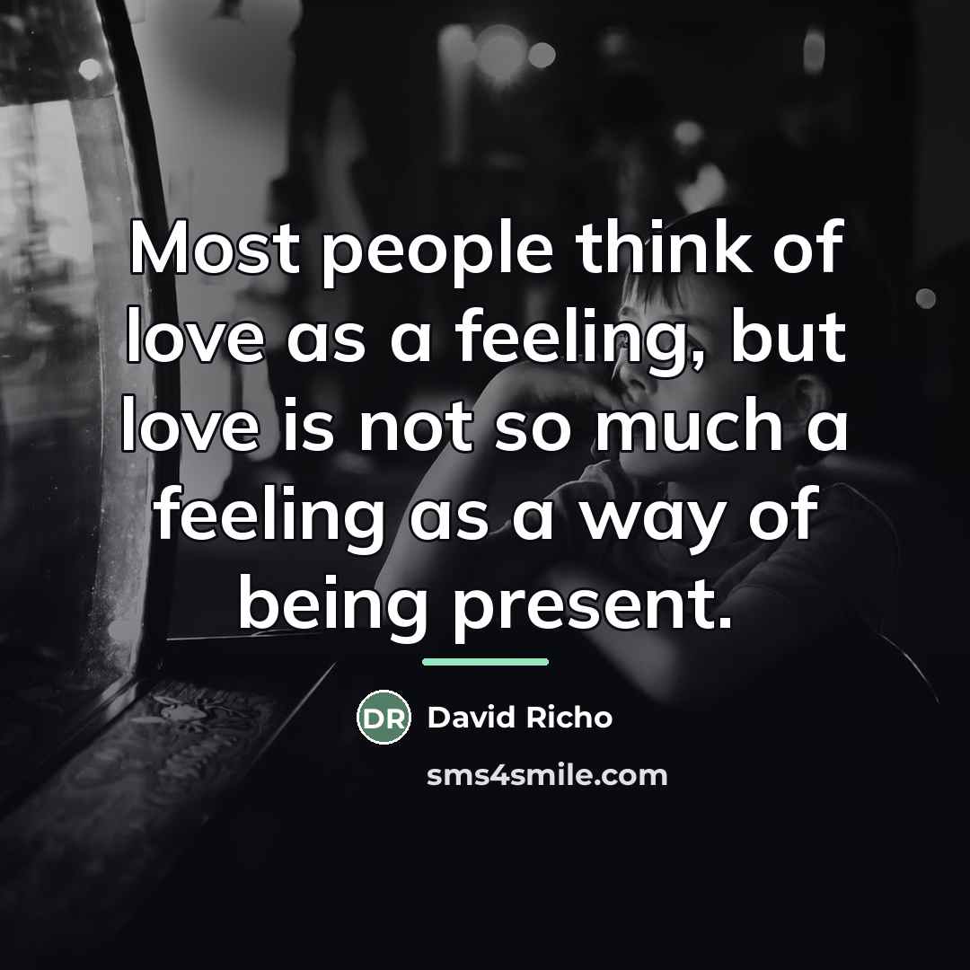 “Most people think of love as a feeling, but love…” quote by David Richo