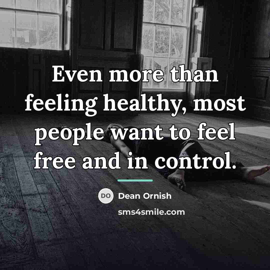 “Even more than feeling healthy, most people want to feel…” quote by Dean Ornish