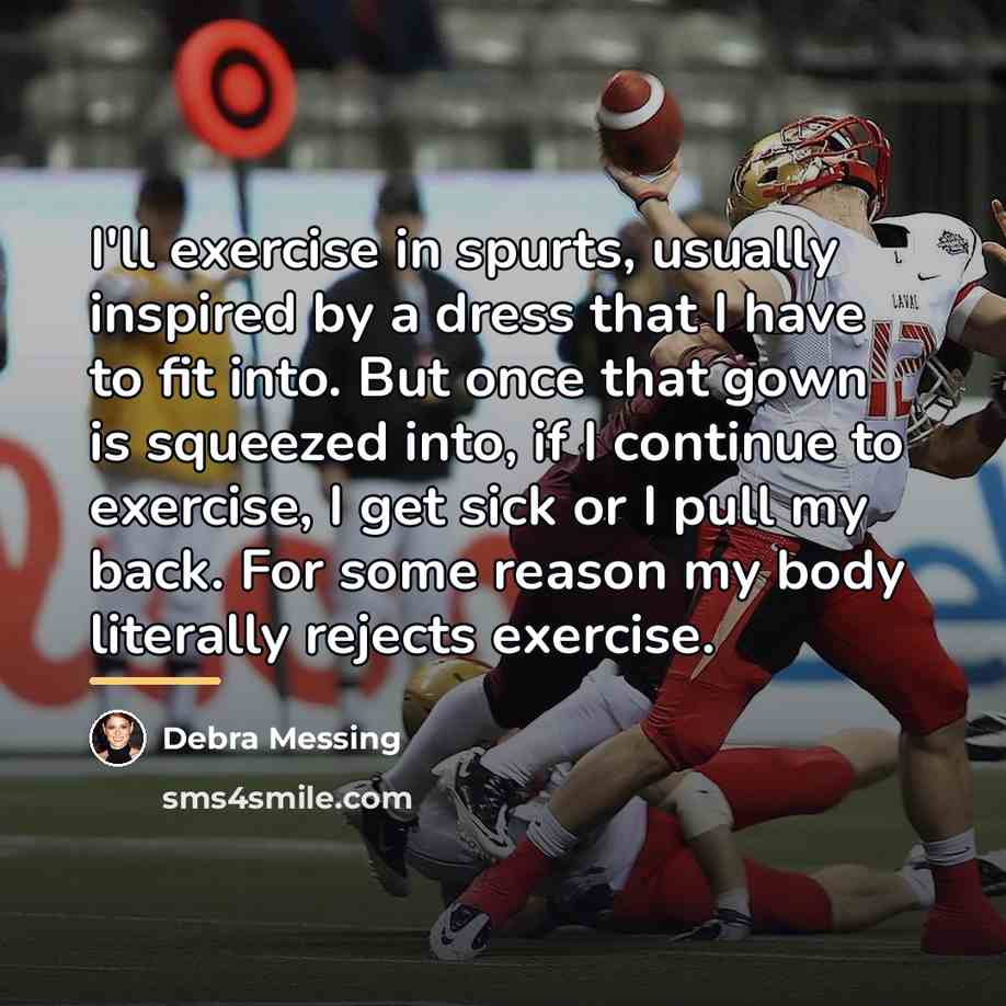 “I'll exercise in spurts, usually inspired by a dress that…” quote by Debra Messing